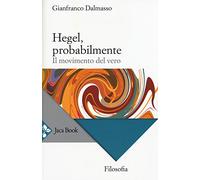 Hegel, probabilmente. Il movimento del vero - [Jaca Book]
