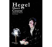 Hegel Short Course: A Primer for Marxists