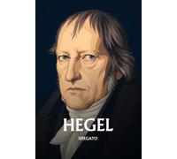 Hegel spiegato: L'essenziale in una sera, in parole semplici. La dialettica, il servo e il padrone, lo spirito, la fine della storia.