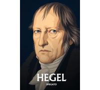 Hegel spiegato: L'essenziale in una sera, in parole semplici. La dialettica, il servo e il padrone, lo spirito, la fine della storia.