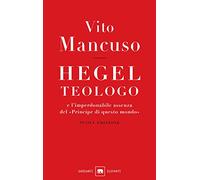 Hegel teologo e l’imperdonabile assenza del «principe di questo mondo». Nuova ediz.
