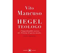 Hegel teologo e l'imperdonabile assenza del «principe di questo mondo». Nuova ediz.