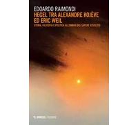 Hegel tra Alexandre Kojève ed Eric Weil. Storia, filosofia e politica all'ombra del sapere assoluto