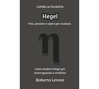 Hegel: Vita, pensiero e opere per studenti