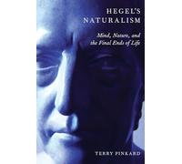 Hegel's Naturalism: Mind, Nature, And The Final Ends Of Life