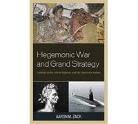 Hegemonic War and Grand Strategy: Ludwig Dehio, World History, and the American Future
