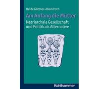 Heide Gottner-A Am Anfang Die Mutter - Matriarchale Gesellschaft Und (Tascabile)