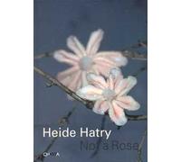 Heide Hatry. Not a rose. Ediz. illustrata