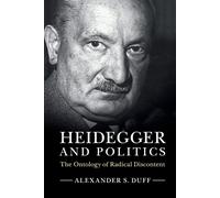 Heidegger and Politics: The Ontology of Radical Discontent - Duff Alexander