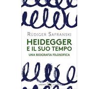 Heidegger e il suo tempo. Una biografia filosofica