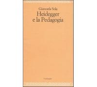 Heidegger e la pedagogia - Sola Giancarla
