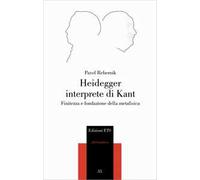 Heidegger interprete di Kant. Finitezza e fondazione della metafisica