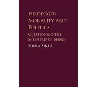 Heidegger, Morality and Politics: Questioning the Shepherd of Being - Sikk...