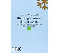 #Heidegger narrato @ mia nonna. Contiene i tweet originali di Heidegger