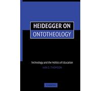 Heidegger on Ontotheology: Technology and the Politics of Education