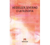 Heidegger, Severino e la filosofia - Ialenti Samuele