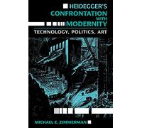 Heidegger's Confrontation With Modernity: Technology, Politics, and Art