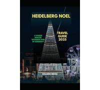 HEIDELBERG NOEL TRAVEL GUIDE 2025: A WARM WINTER WONDERLAND IN GERMANY