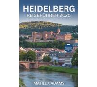 Heidelberg Reiseführer 2025: Entdecken Sie die besten Unterkünfte, Restaurants und Sehenswürdigkeiten in Deutschlands romantischster Universitätsstadt