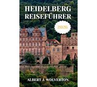 HEIDELBERG REISEFÜHRER 2026: Entdecken Sie Heidelbergs Sehenswürdigkeiten, Unterkünfte und Aktivitäten.Praktische Tipps und lokale Einblicke