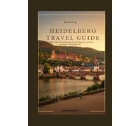 Heidelberg Travel Guide: Castles, Old Town Charm & Insider Tips for Exploring Germany’s Romantic City
