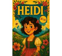 Heidi (A1/A2 Level): Simplified English Edition of Johanna Spyri’s Classic Story: Learn English Naturally Through Beautiful Reading