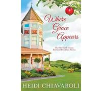 Heidi Chiavaroli Where Grace Appears (Tascabile) Orchard House Bed and Breakfast