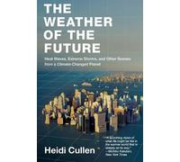 Heidi Cullen The Weather of the Future: Heat Waves, Extreme Storms, (Tascabile)