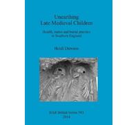 Heidi Dawson Unearthing Late Medieval Children (Tascabile)