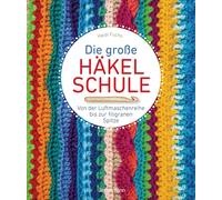 Heidi Fuchs Die große Häkelschule - Von der Luftmaschenreihe bis zur (Tascabile)