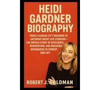 HEIDI GARDNER BIOGRAPHY: FROM A KANSAS CITY DREAMER TO SATURDAY NIGHT LIVE STARDOM -THE UNTOLD STORY OF RESILIENCE, REINVENTION, AND BREAKING BOUNDARIES IN COMEDY AND LIFE