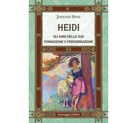 Heidi. Gli anni della sua formazione e peregrinazione. Ediz. integrale - S...
