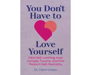 Heidi Green You Don't Have to Love Yourself (Tascabile)