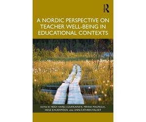 Heidi Harju-Luu A Nordic Perspective on Teacher Well-being in Educat (Tascabile)