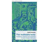 Heidi Hausse The Malleable Body (Copertina rigida) Social Histories of Medicine