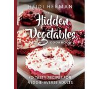 Heidi Herman Rhonda Thornton The Hidden Vegetables Cookbook (Tascabile)