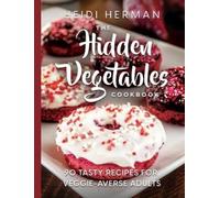 Heidi Herman The Hidden Vegetables Cookbook (Copertina rigida)