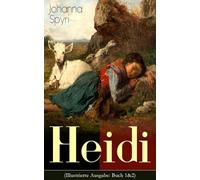 Heidi (Illustrierte Ausgabe: Buch 1&2): Der beliebte Kinderklassiker: Heidis Lehr- und Wanderjahre & Heidi kann brauchen, was es gelernt hat