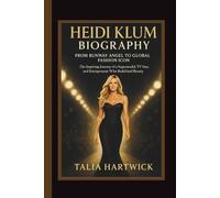 HEIDI KLUM BIOGRAPHY: FROM RUNWAY ANGEL TO GLOBAL FASHION ICON THE INSPIRING JOURNEY OF A SUPERMODEL, TV STAR, AND ENTREPRENEUR WHO REDEFINED BEAUTY