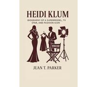 HEIDI KLUM: Biography Of A Supermodel, TV Star, And Fashion Icon