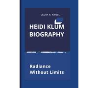 HEIDI KLUM BIOGRAPHY: Radiance Without Limits