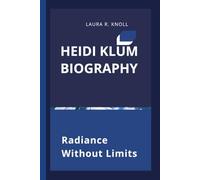 HEIDI KLUM BIOGRAPHY: Radiance Without Limits