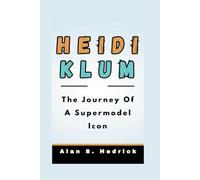 HEIDI KLUM BIOGRAPHY: The Journey Of A Supermodel Icon