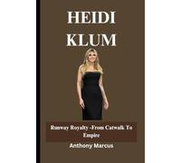 HEIDI KLUM: Runway Royalty -From Catwalk To Empire