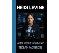 HEIDI LEVINE: BEARING WITNESS IN A WORLD AT WAR: The Untold biography of a war photographer who risked her life to show us the truth
