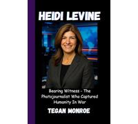 HEIDI LEVINE: Bearing Witness - The Photojournalist Who Captured Humanity In War