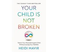 Your Child Is Not Broken: Parent Your Neurodivergent Child Without Losing Your