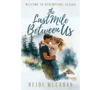 Heidi McCahan The Last Mile Between Us (Welcome to Redemption, Alask (Tascabile)