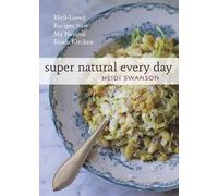 Heidi Swanson Super Natural Every Day (Tascabile)