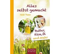 Heidi Thaler Alles selbst gemacht: Butter, Käse, Öl & mehr (Copertina rigida)
